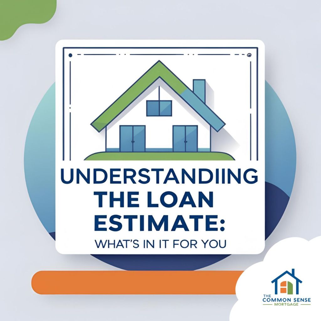 Understanding the Loan Estimate: What’s in It for&nbsp;You?