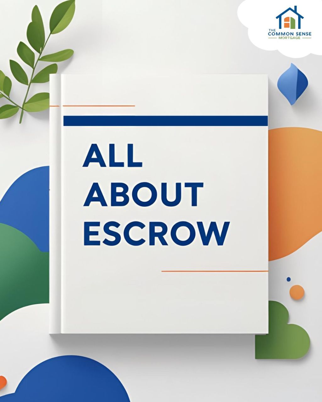 All About Escrow — What It Is and Why It&nbsp;Matters